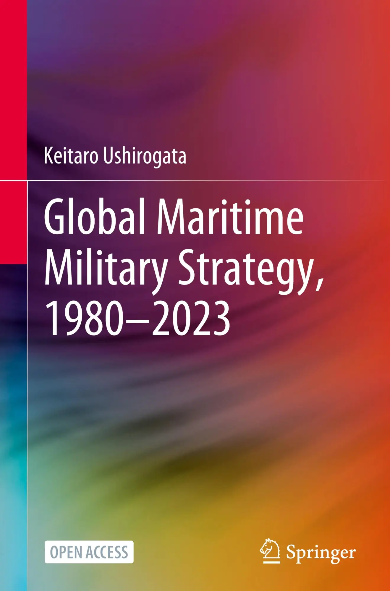 Cover: 9789819623983 | Global Maritime Military Strategy, 1980-2023 | Keitaro Ushirogata