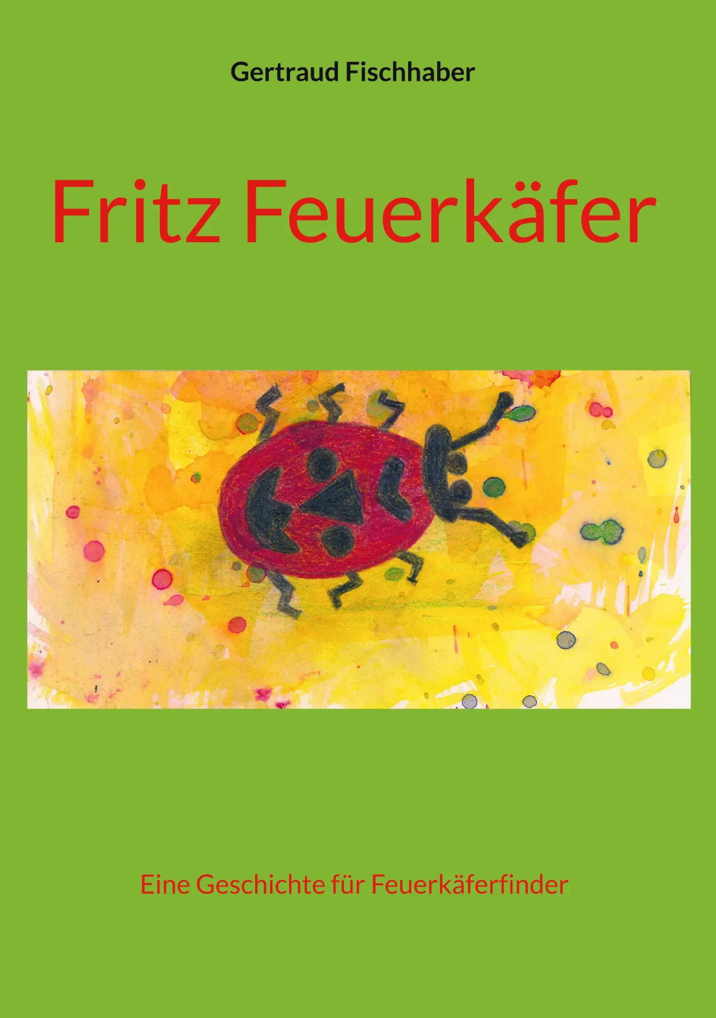 Cover: 9783750404083 | Fritz Feuerkäfer | Eine Geschichte für Feuerkäferfinder | Fischhaber