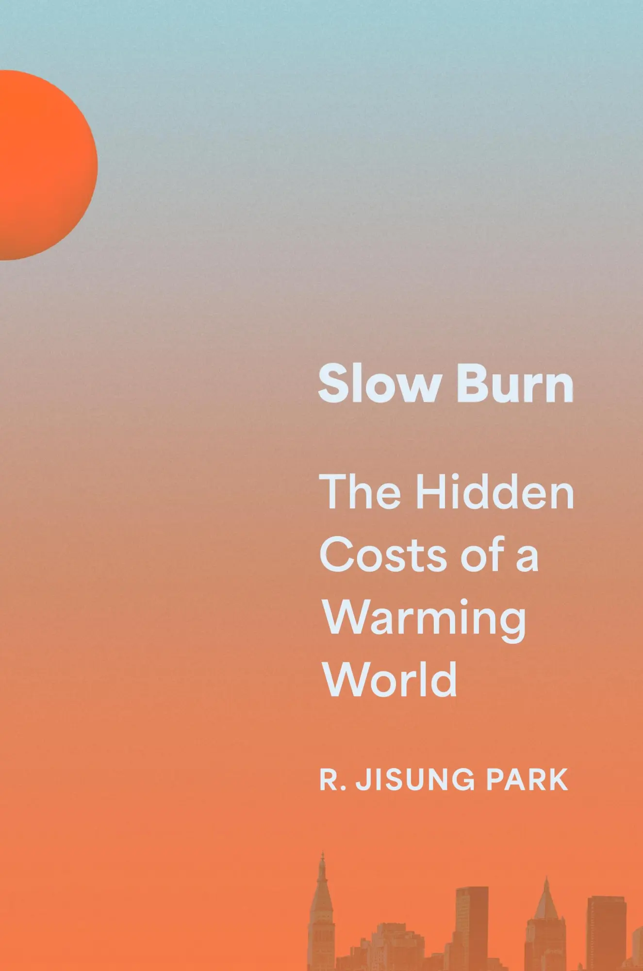 Cover: 9780691224183 | Slow Burn | The Hidden Costs of a Warming World | R. Jisung Park