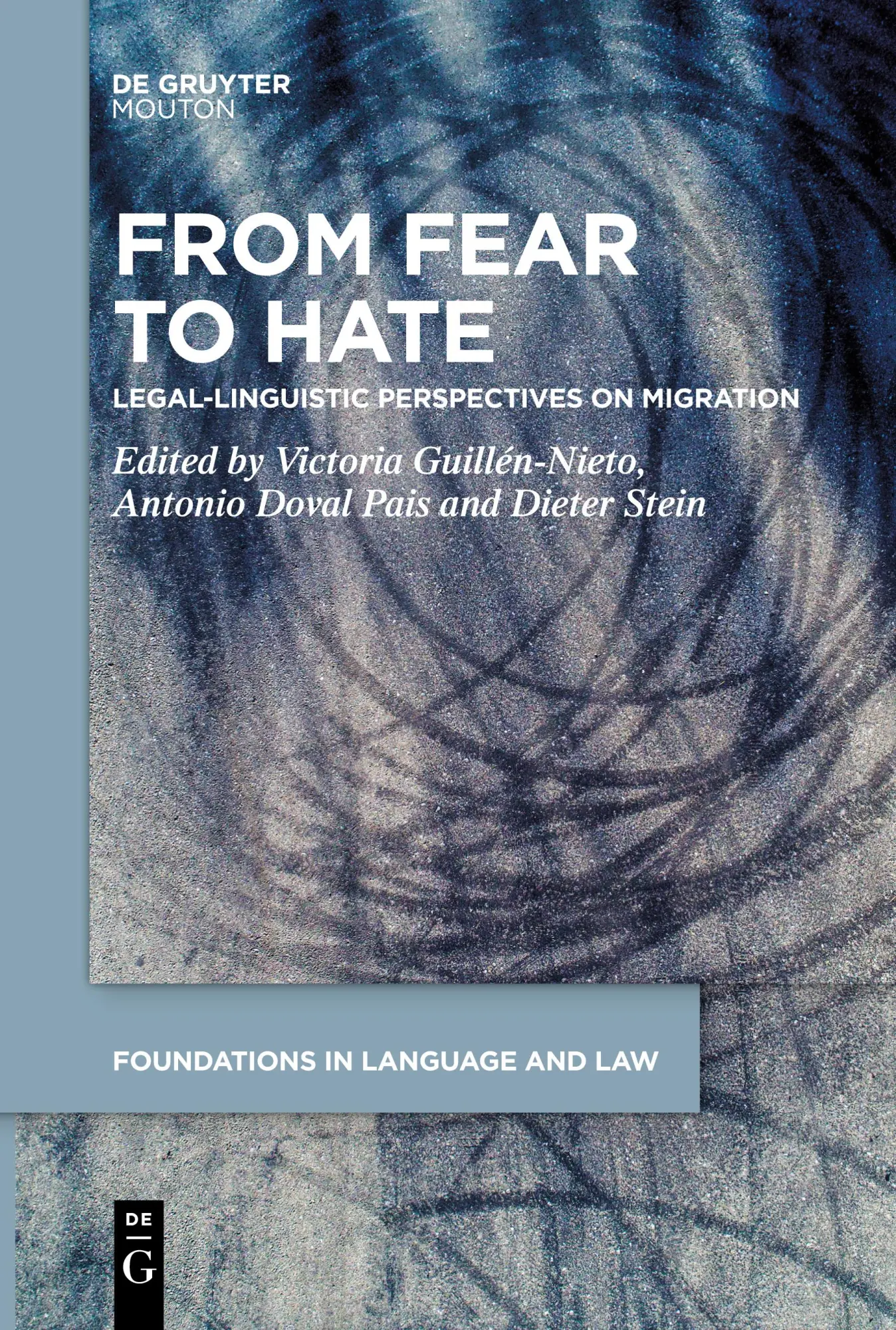 From Fear to Hate: Legal-Linguistic Perspectives on Migration (Foundations in Language and Law [FLL], 6)