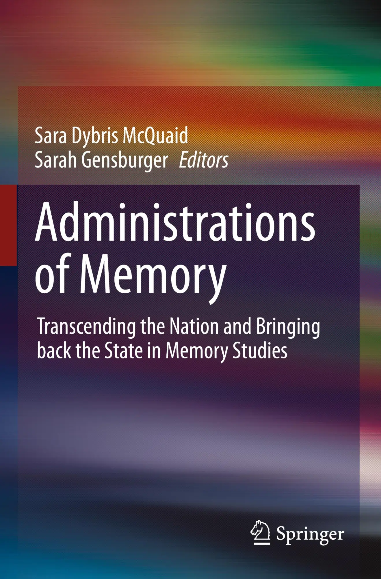Administrations of Memory: Transcending the Nation and Bringing back the State in Memory Studies