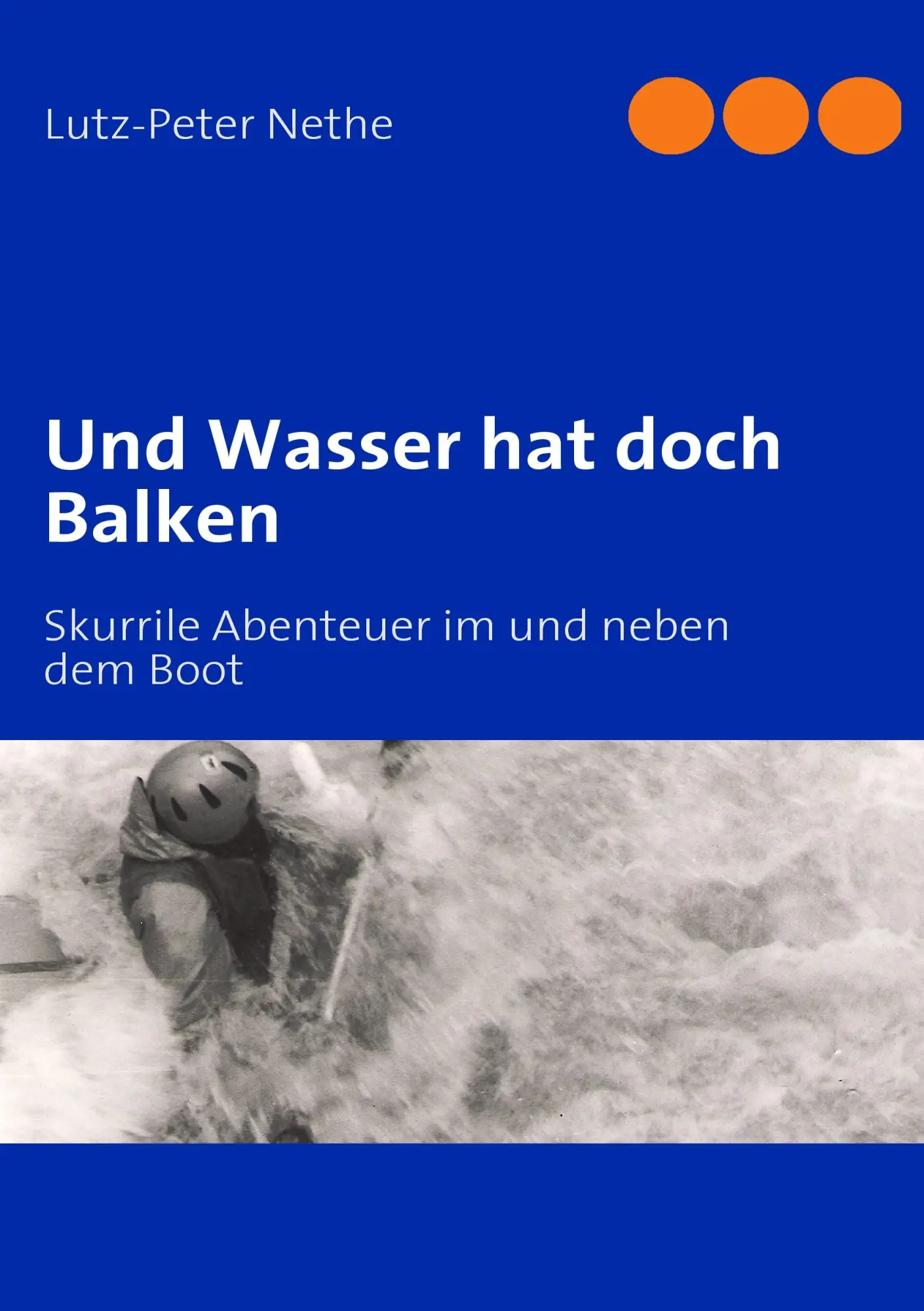 Cover: 9783839114483 | Und Wasser hat doch Balken | Skurrile Abenteuer im und neben dem Boot