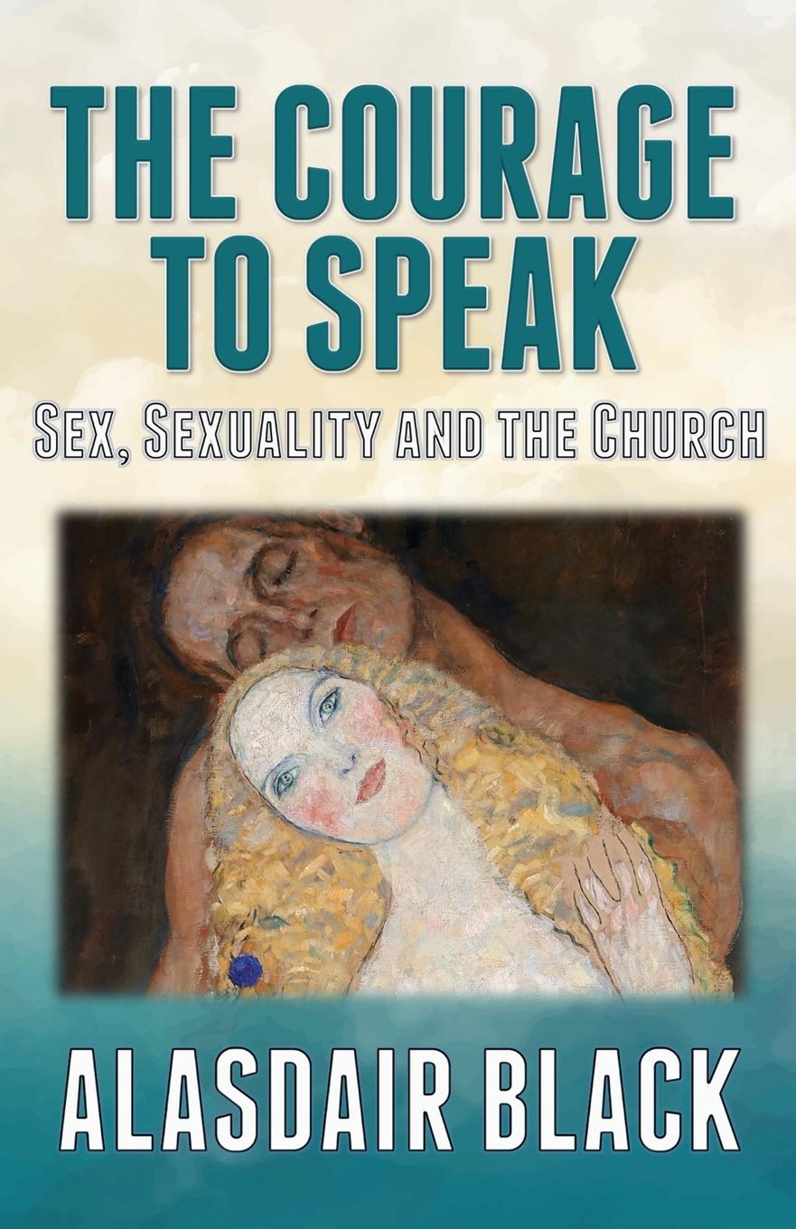 Cover: 9781739484583 | The Courage to Speak | Sex, Sexuality and the Church | Alasdair Black