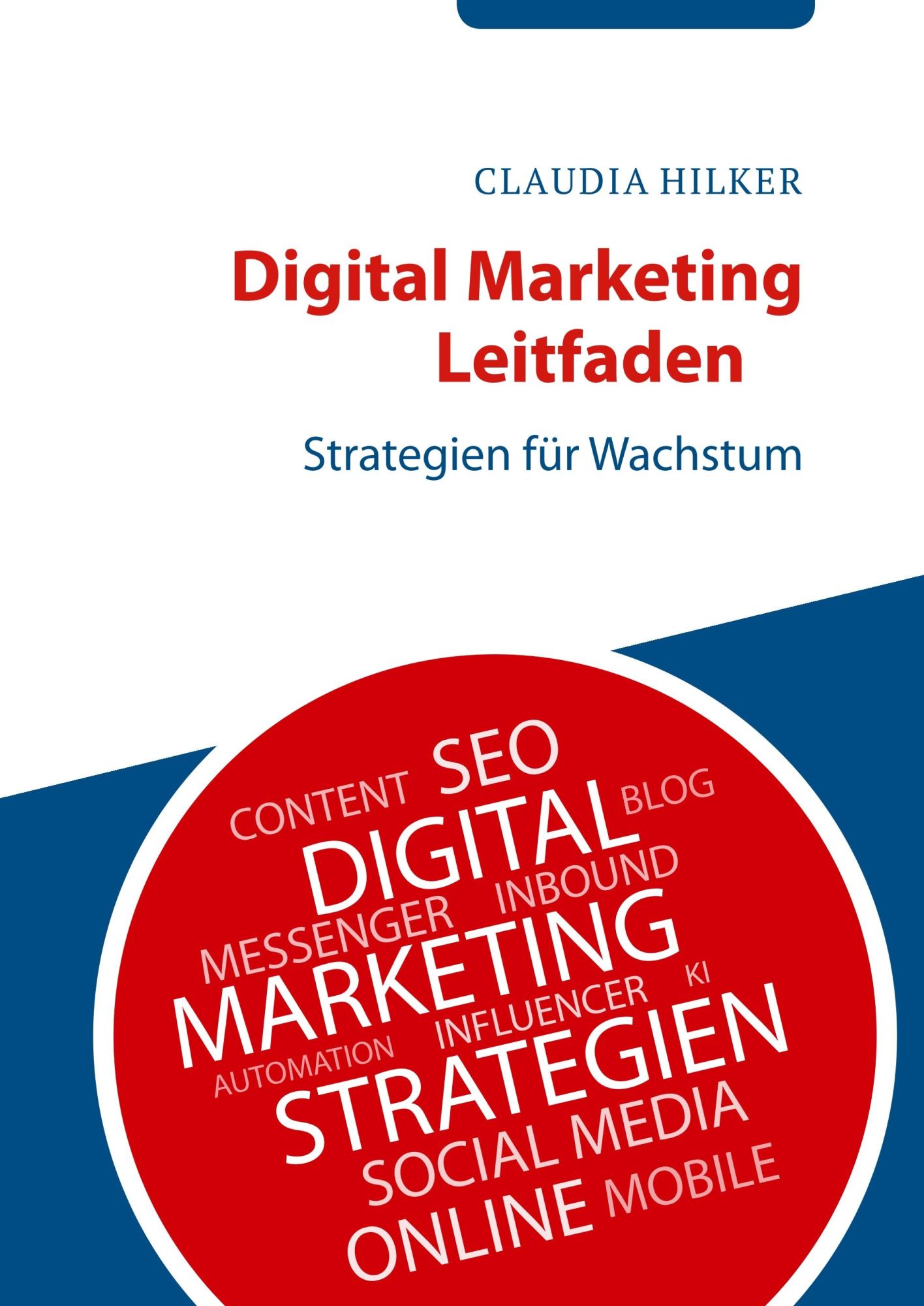 Cover: 9783748194583 | Digital Marketing Leitfaden | Strategien für Wachstum | Claudia Hilker