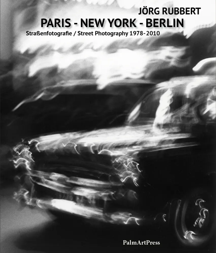 Cover: 9783941524583 | PARIS - NEW YORK - BERLIN | Straßenfotografie 1978-2010 | Jörg Rubbert
