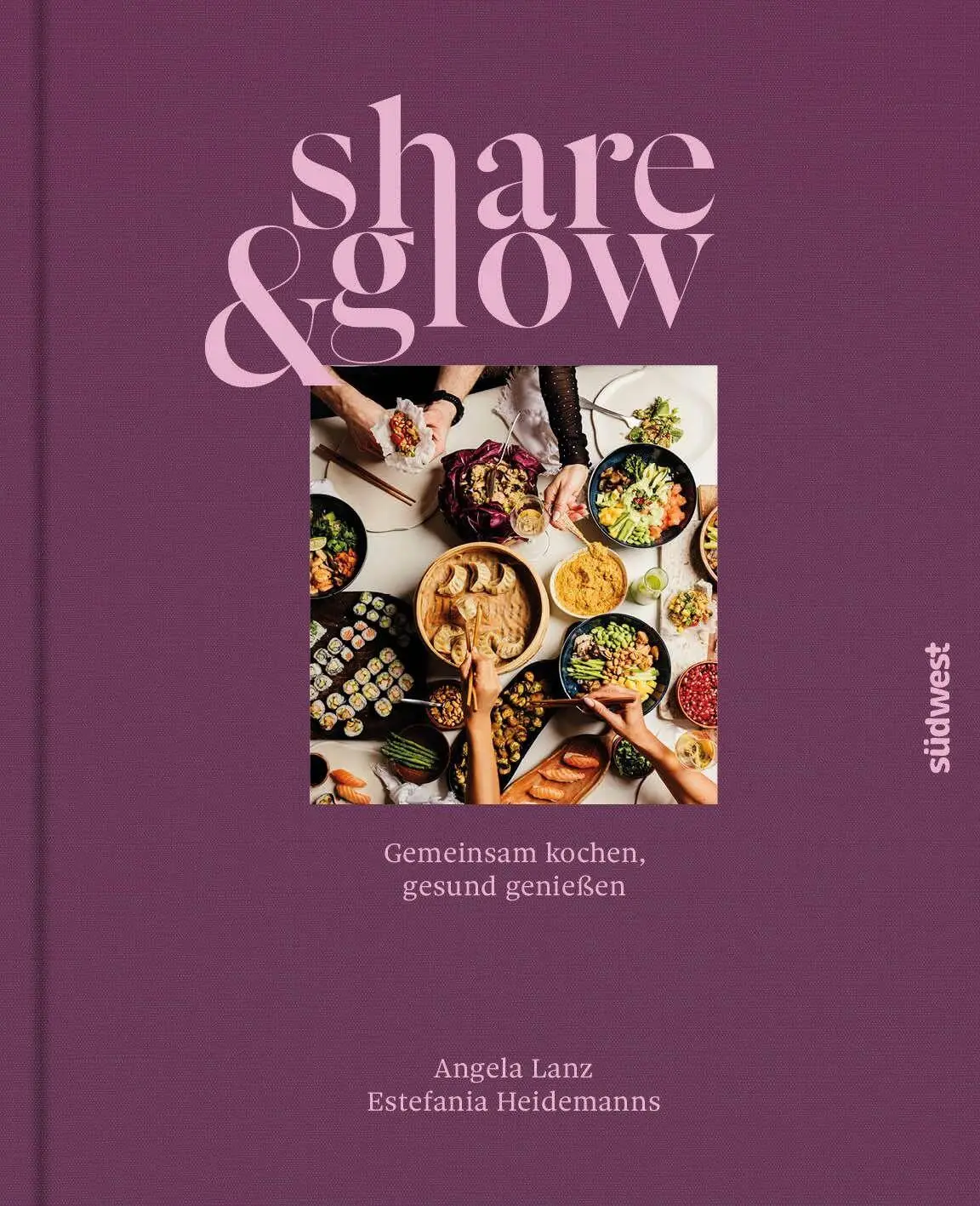 Cover: 9783517104683 | Share &amp; Glow | Gemeinsam kochen, gesund genießen | Angela Lanz (u. a.)