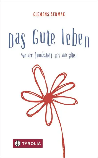 Cover: 9783702234683 | Das Gute leben | Von der Freundschaft mit sich selbst | Clemens Sedmak