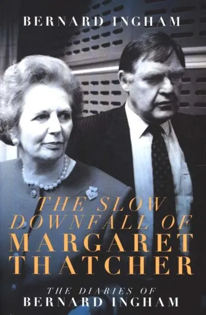 Cover: 9781785904783 | The The Slow Downfall of Margaret Thatcher | Bernard Ingham | Buch