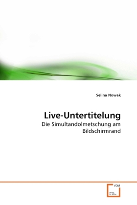 Live-Untertitelung | Die Simultandolmetschung am Bildschirmrand | Selina Nowak | Taschenbuch | Deutsch | VDM Verlag Dr. Müller | EAN 9783639274783 - Nowak, Selina