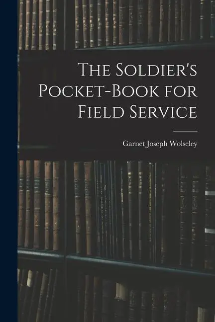 Cover: 9781015424883 | The Soldier's Pocket-Book for Field Service | Garnet Joseph Wolseley