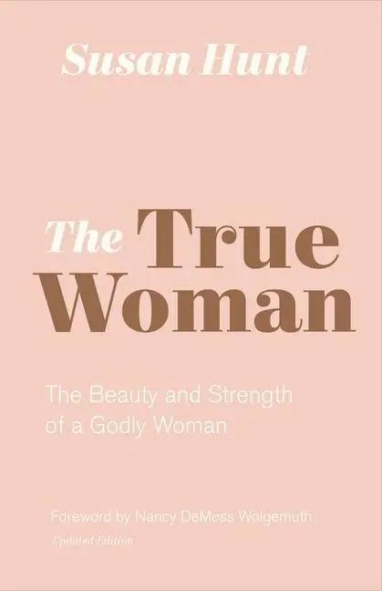 Cover: 9781433565083 | The True Woman | Susan Hunt | Taschenbuch | Englisch | 2019 | Crossway