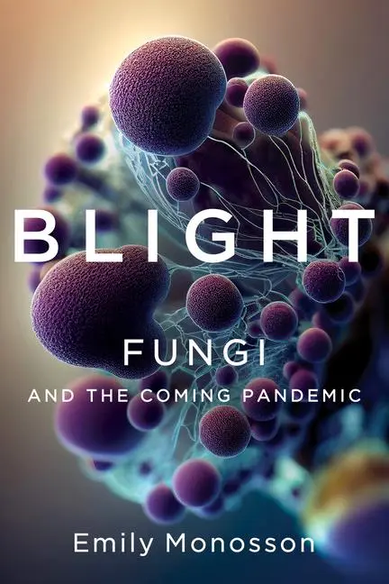 Cover: 9781324105183 | Blight | Fungi and the Coming Pandemic | Emily Monosson | Taschenbuch