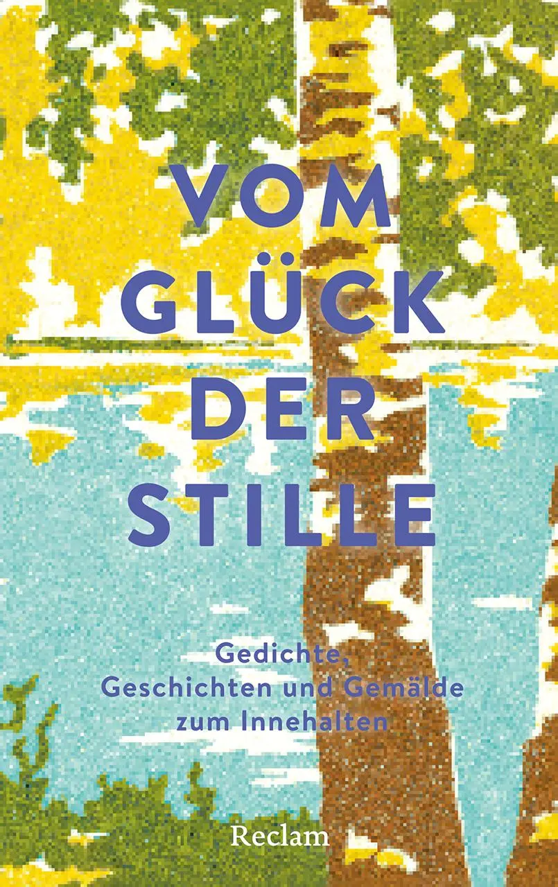 Cover: 9783150115183 | Vom Glück der Stille. Gedichte, Geschichten und Gemälde zum Innehalten