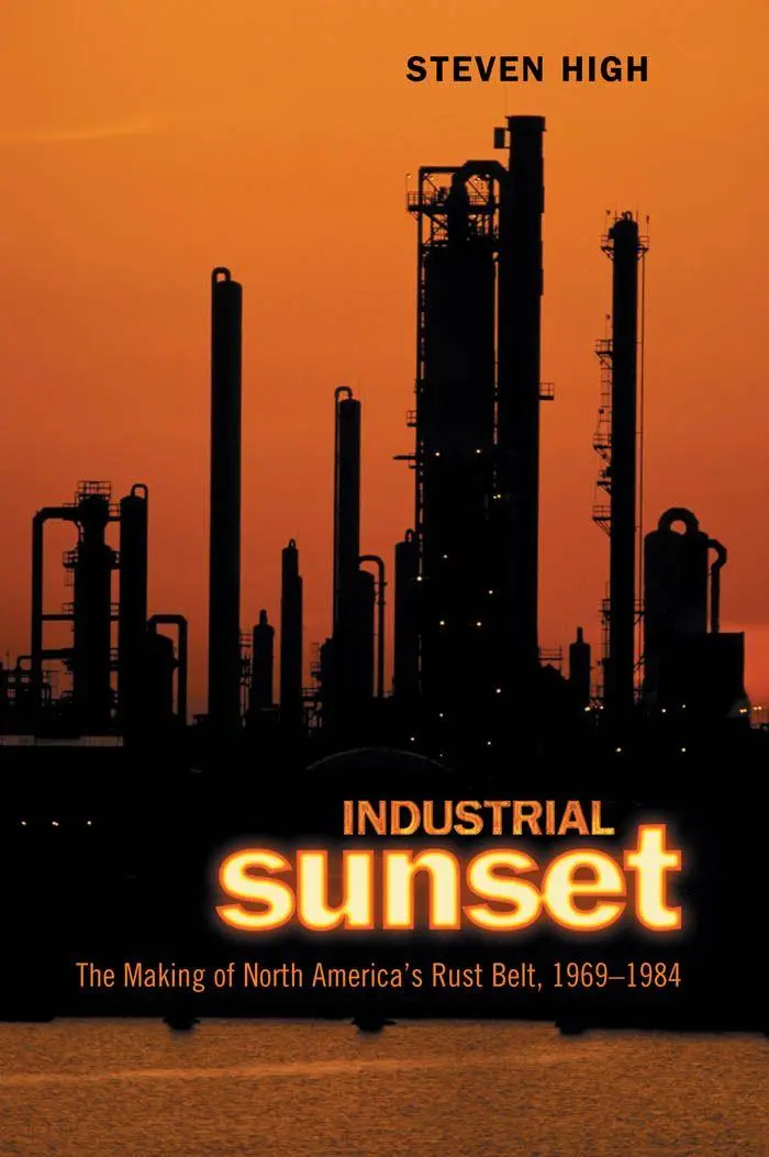Cover: 9780802085283 | Industrial Sunset | The Making of North America's Rust Belt, 1969-1984