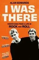 Cover: 9781398525283 | I Was There | Dispatches from a Life in Rock and Roll | Alan Edwards