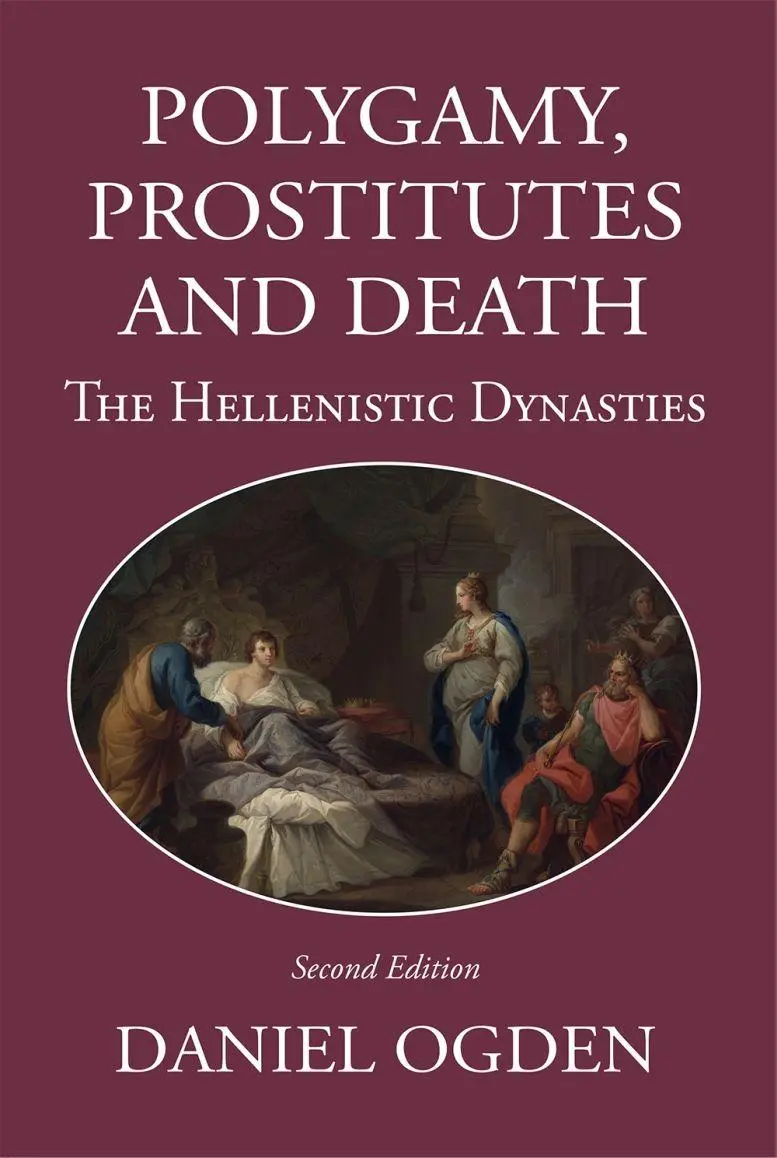 Cover: 9781914535383 | Polygamy, Prostitutes and Death | The Hellenistic Dynasties | Ogden
