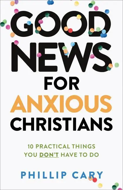 Cover: 9781587435683 | Good News for Anxious Christians, Expanded Ed. | Phillip Cary | Buch