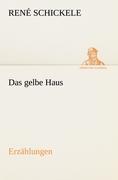 Das gelbe Haus | Erzählungen | René Schickele | Taschenbuch | Paperback | 160 S. | Deutsch | 2012 | TREDITION CLASSICS | EAN 9783842415683 - Schickele, René