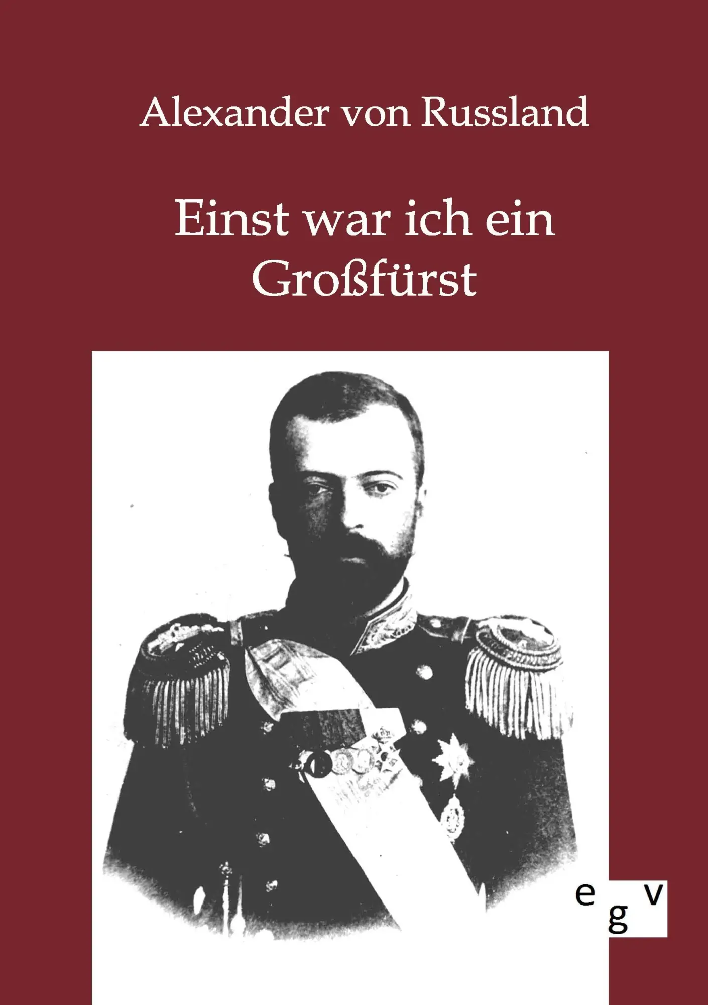 Cover: 9783863825683 | Einst war ich ein Großfürst | Alexander von Russland | Taschenbuch