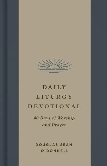 Cover: 9781433595783 | Daily Liturgy Devotional | 40 Days of Worship and Prayer | O'Donnell