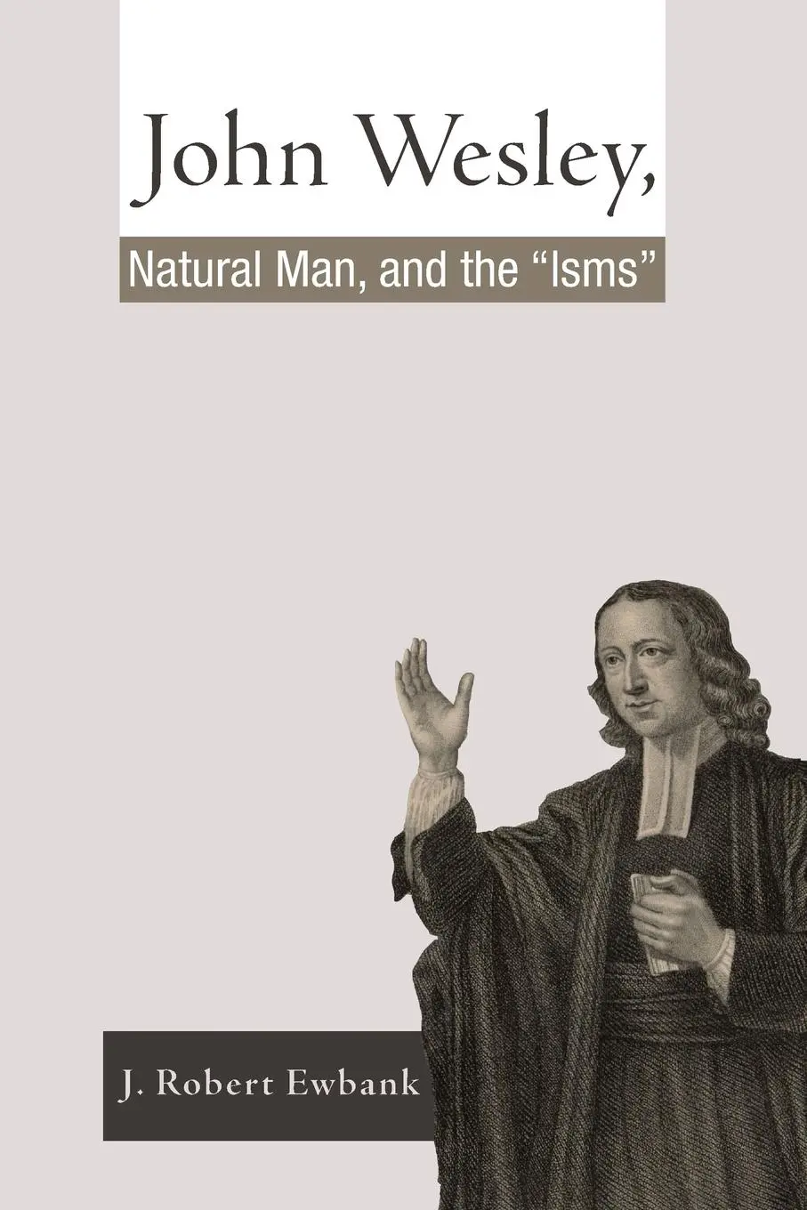 Cover: 9781606085783 | John Wesley, Natural Man, and the 'Isms' | J. Robert Ewbank | Buch