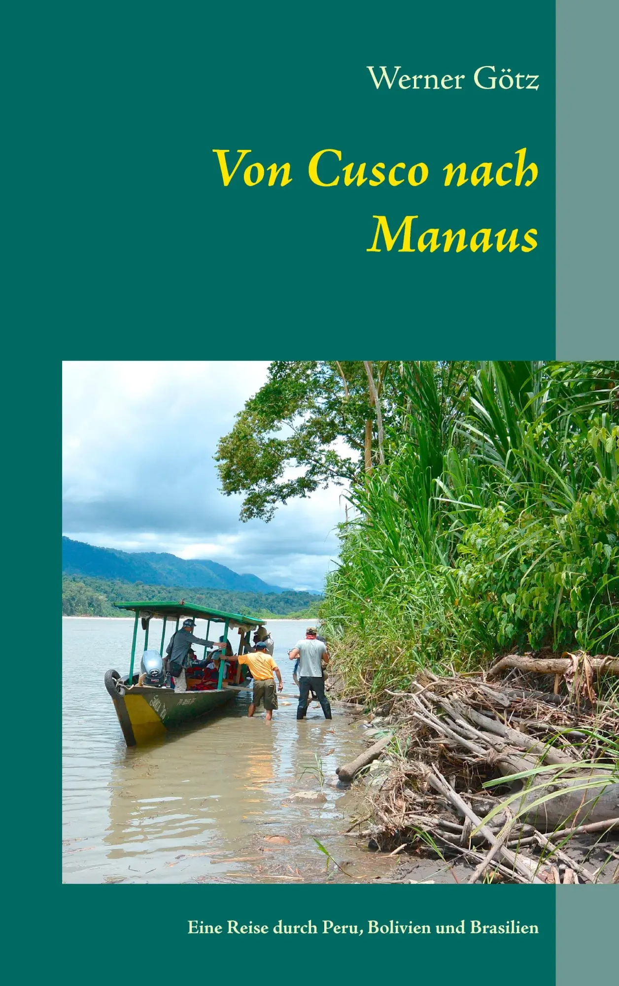 Cover: 9783734735783 | Von Cusco nach Manaus | Unterwegs in Peru, Bolivien und Brasilien