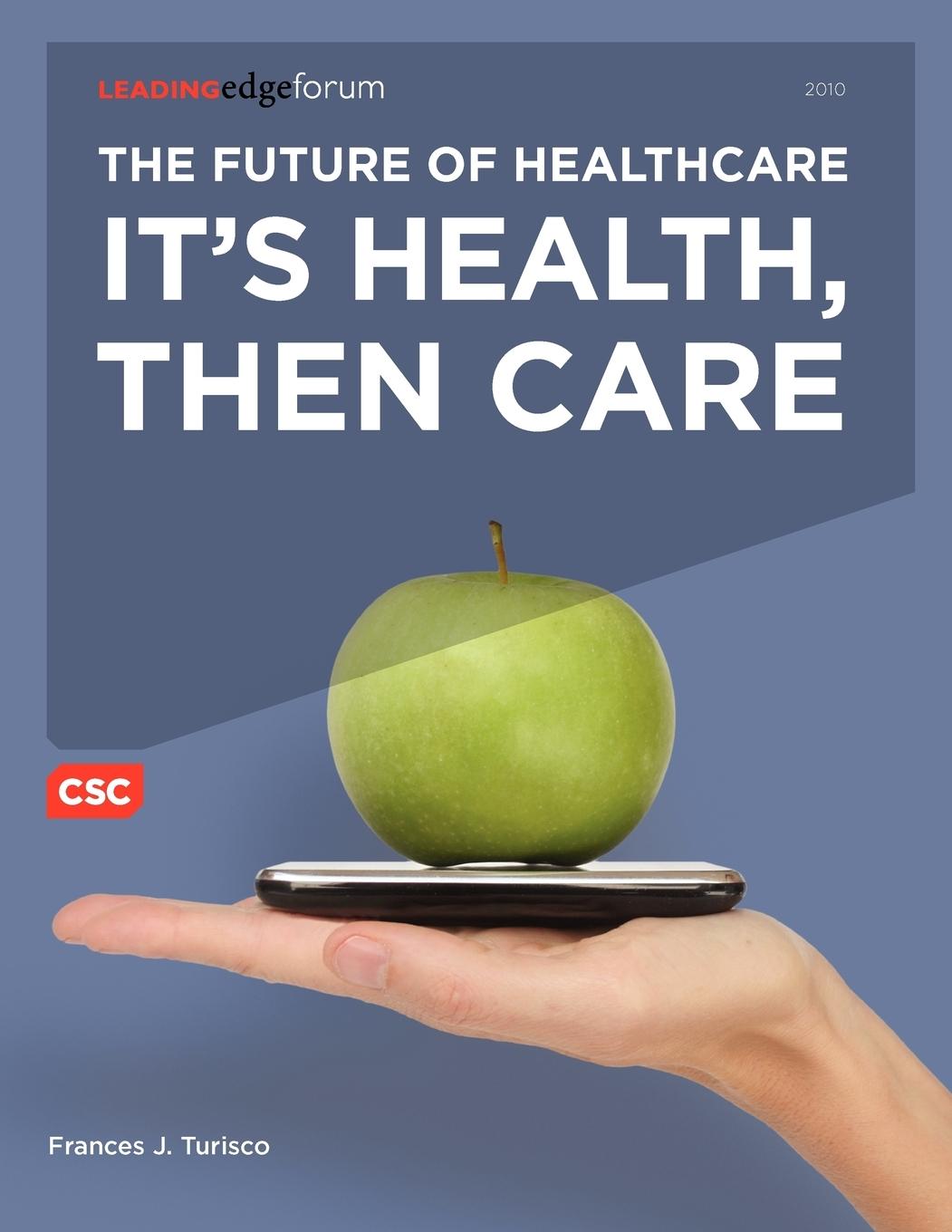The Future of Healthcare | It's Health, Then Care | Frances J. Turisco | Taschenbuch | Paperback | Englisch | 2011 | Computer Sciences Corporation | EAN 9780578075983 - Turisco, Frances J.