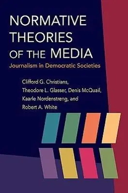 Cover: 9780252076183 | Normative Theories of the Media | Journalism in Democratic Societies