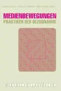 Cover: 9783770546183 | Medienbewegungen | Praktiken der Bezugnahme | Ludwig Jäger (u. a.)