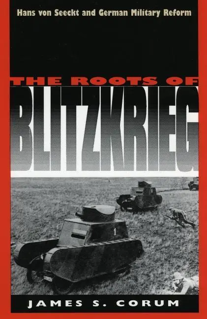 Cover: 9780700606283 | The Roots of Blitzkrieg: Hans Von Seeckt and German Military Reform