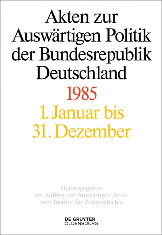 Akten zur Auswärtigen Politik der Bundesrepublik Deutschland 1985