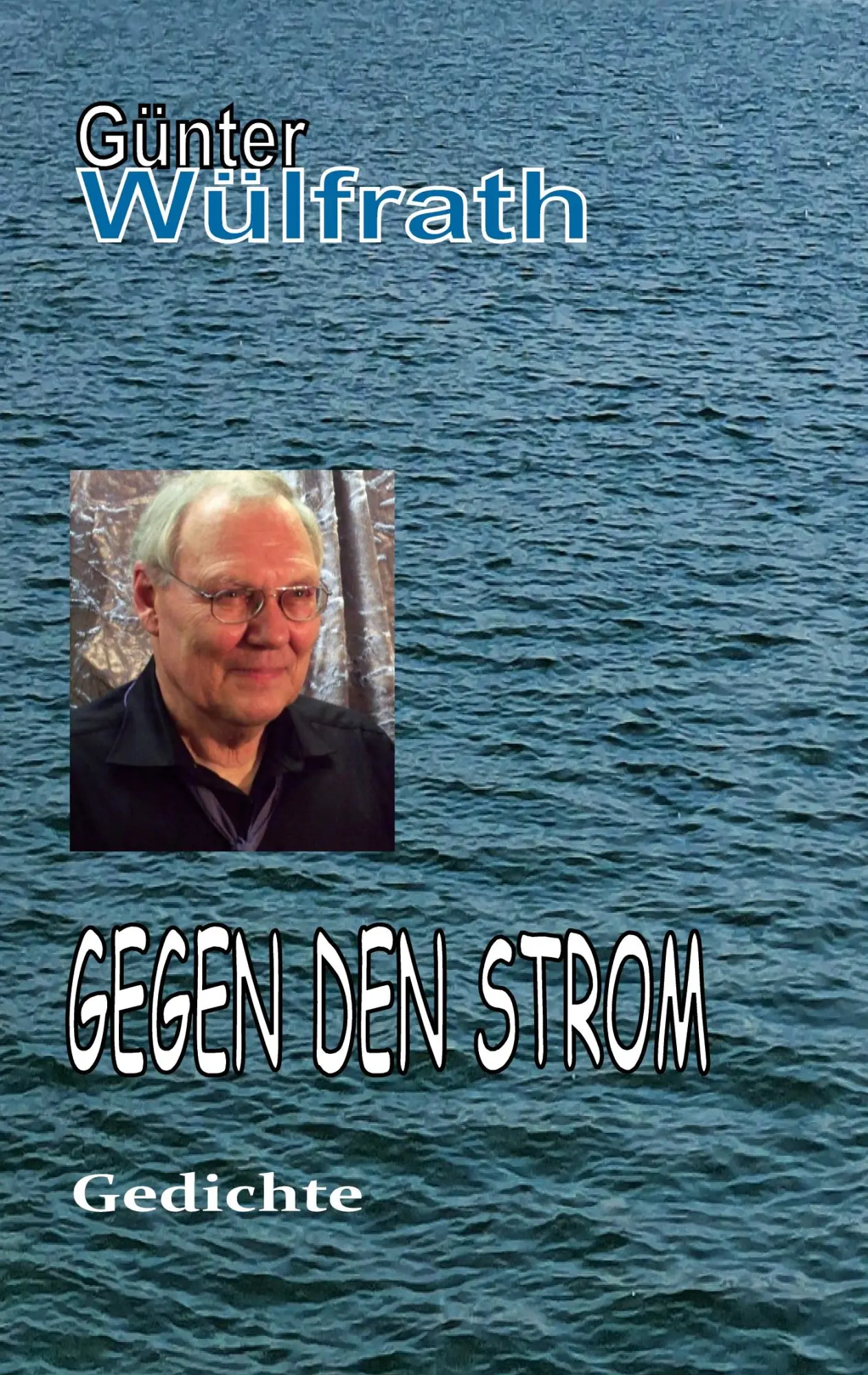 Cover: 9783753496283 | Gegen den Strom | Gedichte | Günter Wülfrath | Taschenbuch | Paperback