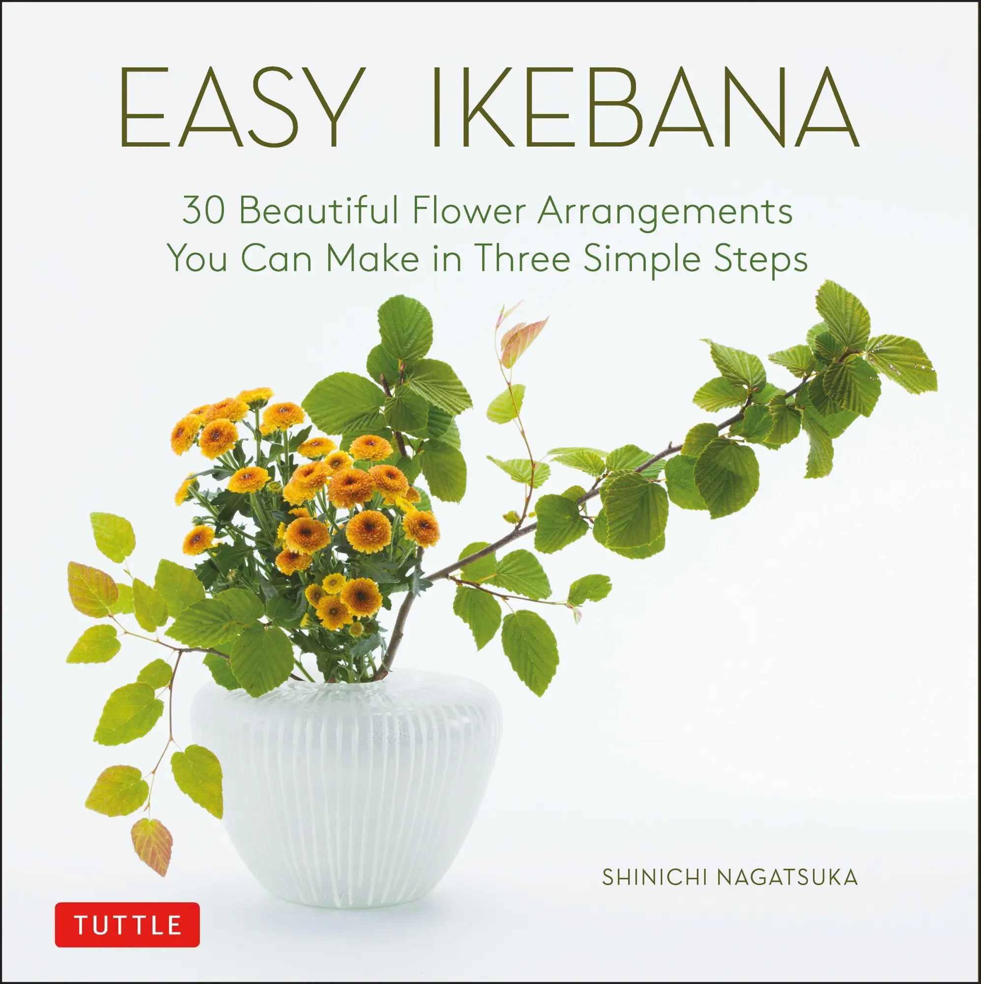 Cover: 9784805316283 | Easy Ikebana | Shinichi Nagatsuka | Buch | Gebunden | Englisch | 2020