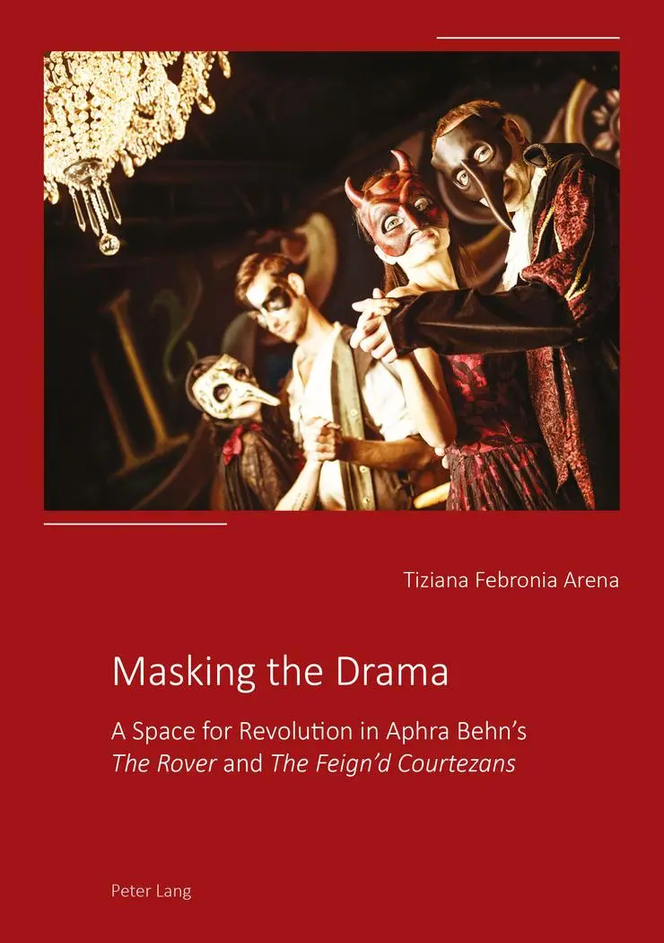 Masking the Drama: A Space for Revolution in Aphra Behn's «The Rover» and «The Feign'd Courtezans»