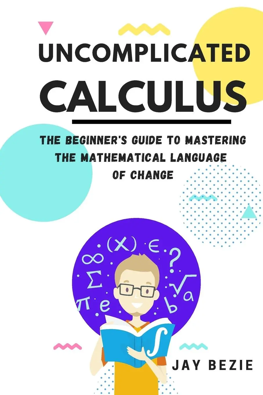 Cover: 9781913666583 | Uncomplicated Calculus | Jay Bezie | Taschenbuch | Englisch | 2023