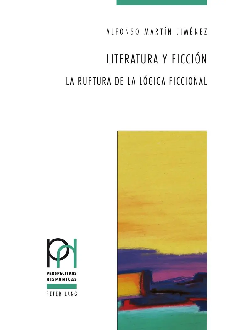 Literatura y ficción: La ruptura de la lógica ficcional (Perspectivas Hispánicas)