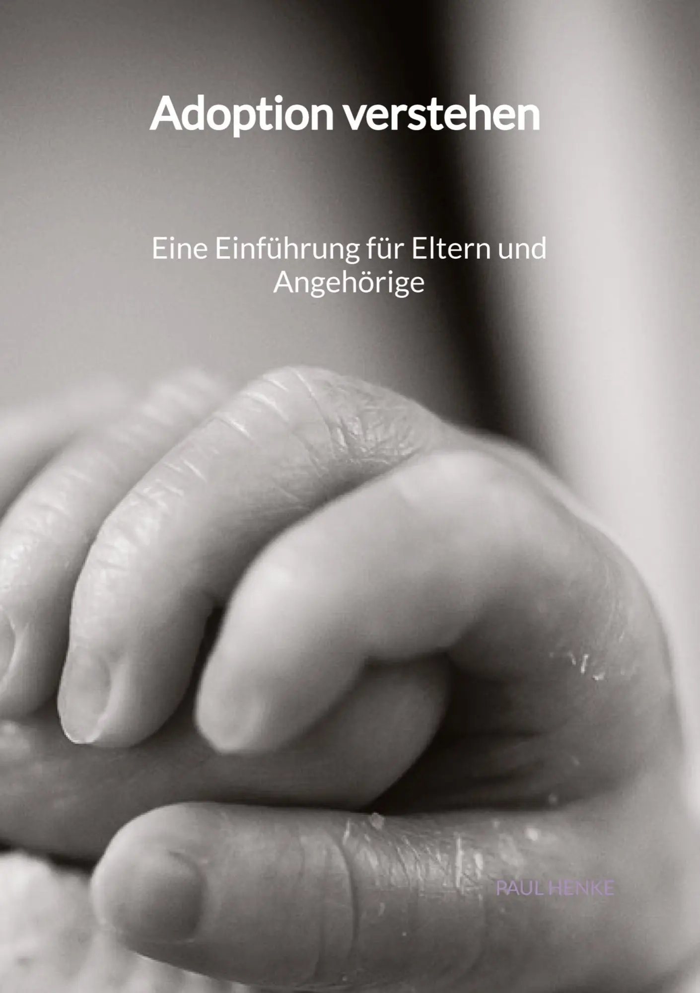 Cover: 9783347946583 | Adoption verstehen - Eine Einführung für Eltern und Angehörige | Henke