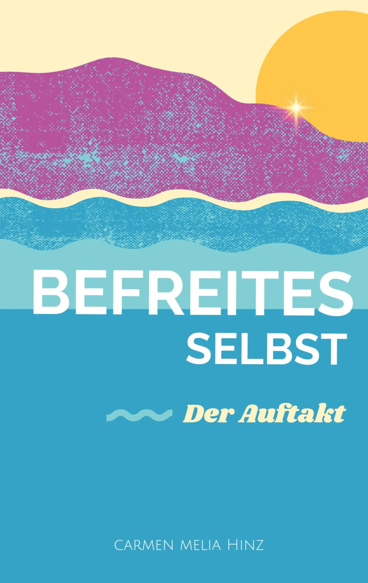 Cover: 9783819276583 | Befreites Selbst | Der Auftakt | Carmen Melia Hinz | Taschenbuch