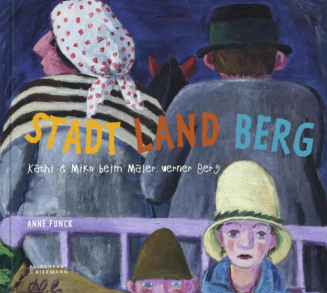 Cover: 9783943616583 | Stadt Land Berg | Kathi &amp; Miko beim Maler Werner Berg | Anne Funck