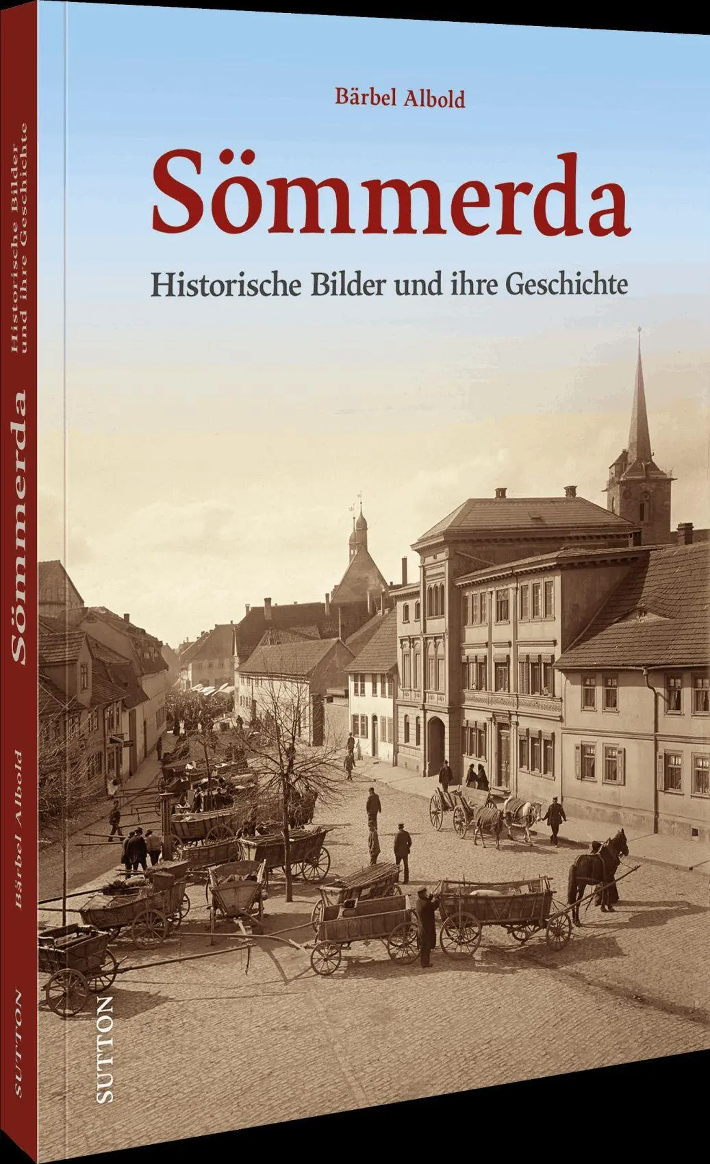 Cover: 9783963036583 | Sömmerda | Historische Bilder und ihre Geschichte | Bärbel Albold