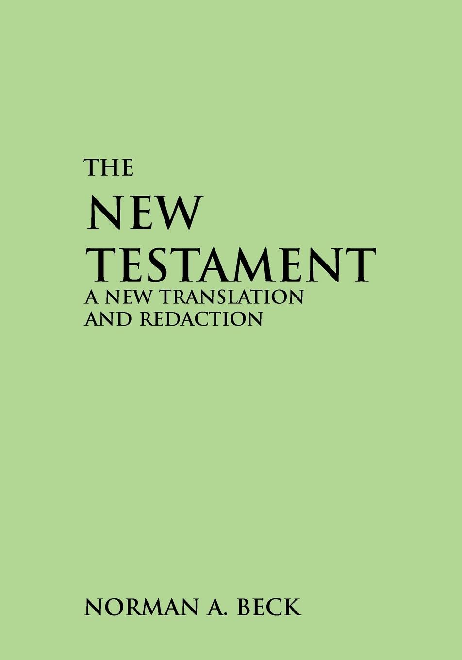 NEW TESTAMENT, THE | A NEW TRANSLATION AND REDACTION | Norman Beck | Taschenbuch | Paperback | Englisch | 2001 | CSS Publishing | EAN 9780788016783 - Beck, Norman