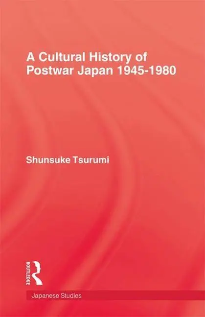 Cover: 9781138967083 | A Cultural History of Postwar Japan 1945-1980 | Shunsuke Tsurumi