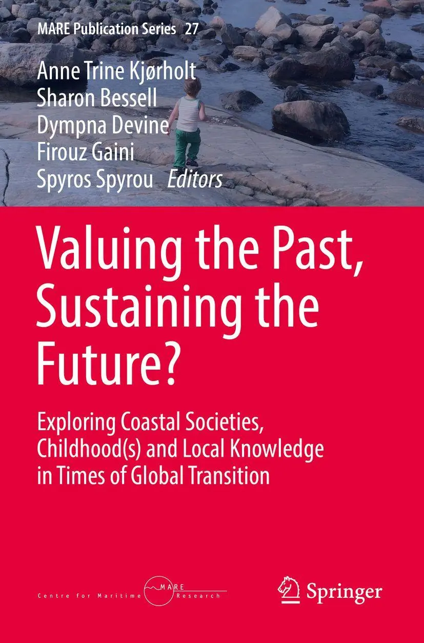 Valuing the Past, Sustaining the Future?: Exploring Coastal Societies, Childhood(s) and Local Knowledge in Times of Global Transition (MARE Publication Series, 27, Band 27)