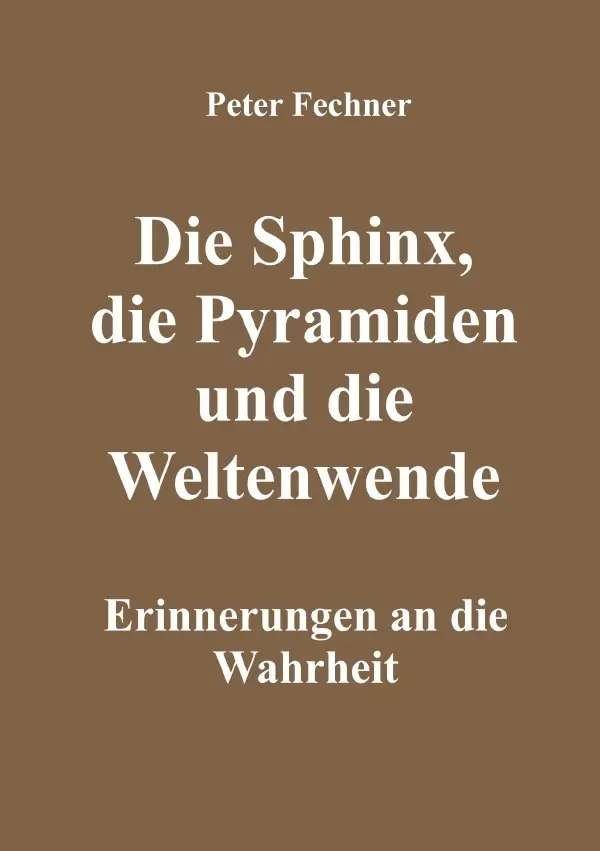 Cover: 9783754917183 | Die Sphinx, die Pyramiden und die Weltenwende | Peter Fechner | Buch