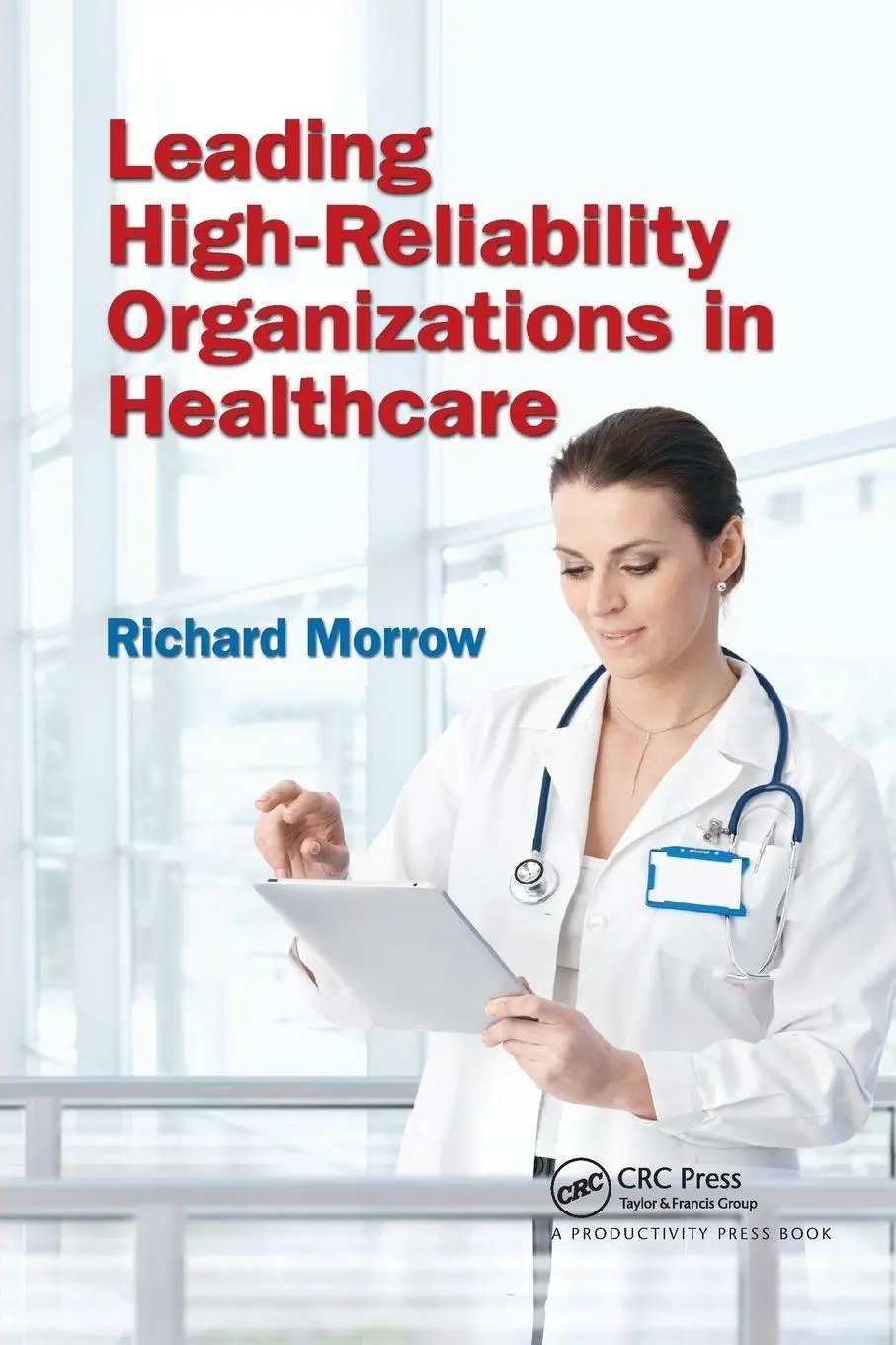 Cover: 9780367737283 | Leading High-Reliability Organizations in Healthcare | Richard Morrow