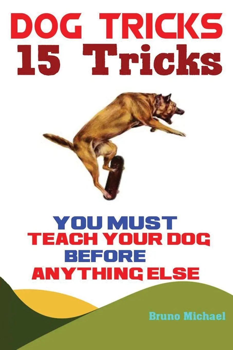 Cover: 9781951737283 | Dog Tricks | 15 Tricks You Must Teach Your Dog before Anything Else