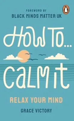 Cover: 9781529907483 | How To Calm It | Relax Your Mind | Grace Victory | Taschenbuch | 2022