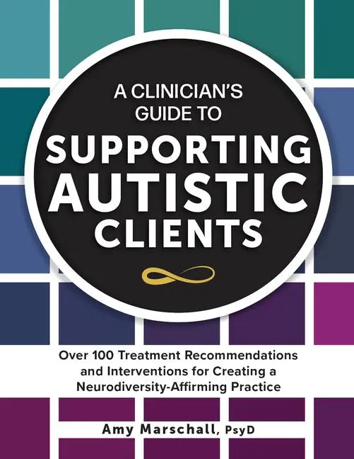 Cover: 9781683737483 | A Clinician's Guide to Supporting Autistic Clients | Amy Marschall