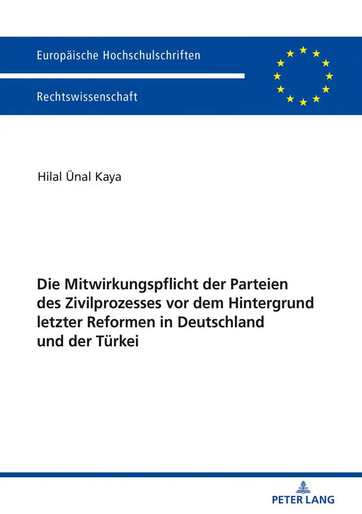 Die Mitwirkungspflicht der Parteien des Zivilprozesses vor dem Hintergrund letzter Reformen in Deutschland und der Türkei (Europäische ... Universitaires Européennes, Band 5988)