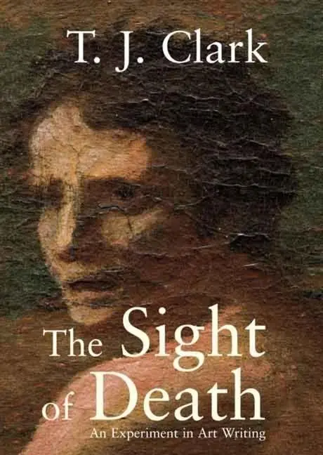Cover: 9780300137583 | The Sight of Death | An Experiment in Art Writing | T J Clark | Buch